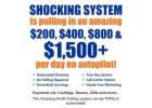 Shocking System Is Pulling In an Amazing $200, $400, $800, $1500 + Per Day On Autopilot!!!